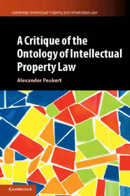 A Critique of the Ontology of Intellectual Property Law by Alexander Peukert