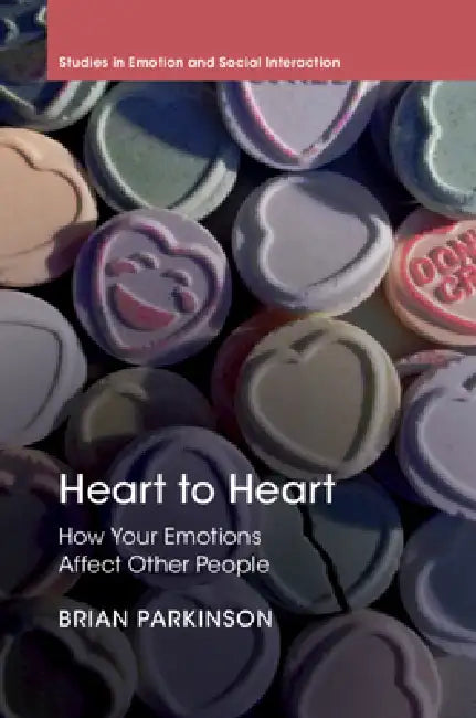 Heart to Heart: How Your Emotions Affect Other People by Brian Parkinson