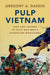 Pulp Vietnam: War and Gender in Cold War Men's Adventure Magazines by Gregory A. Daddis