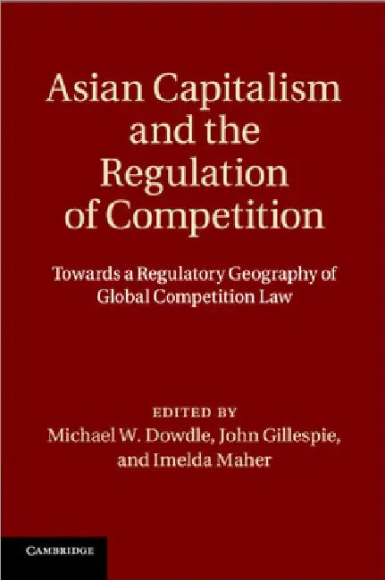 Asian Capitalism and the Regulation of Competition by Michael W. Dowdle