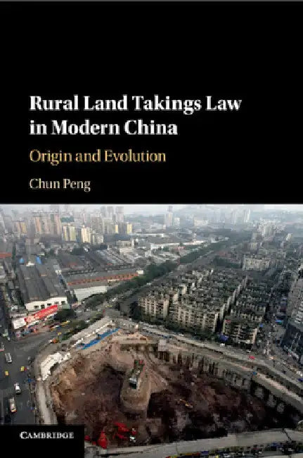 Rural Land Takings Law in Modern China by Chun Peng
