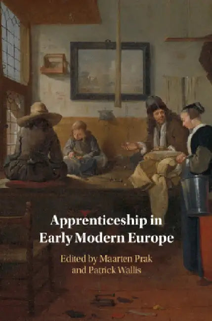 Apprenticeship in Early Modern Europe by Maarten Prak