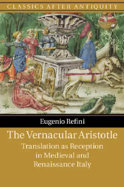The Vernacular Aristotle by Eugenio Refini