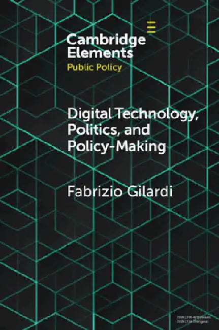 Digital Technology, Politics, and Policy-Making by Fabrizio Gilardi