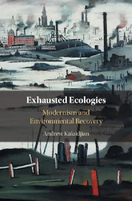 Exhausted Ecologies by Andrew Kalaidjian