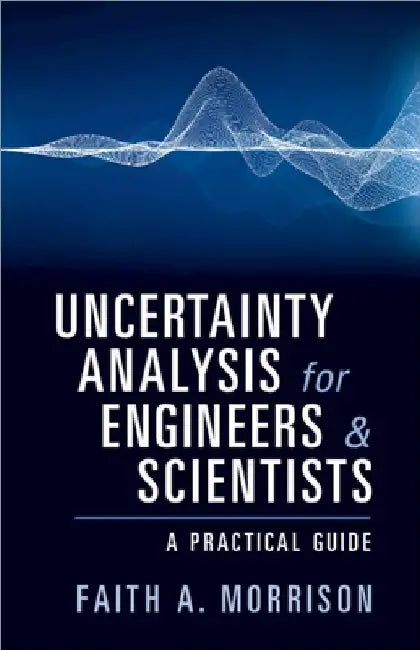 Uncertainty Analysis for Engineers and Scientists by Faith A. Morrison
