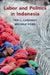 Labor and Politics in Indonesia by Teri L. Caraway