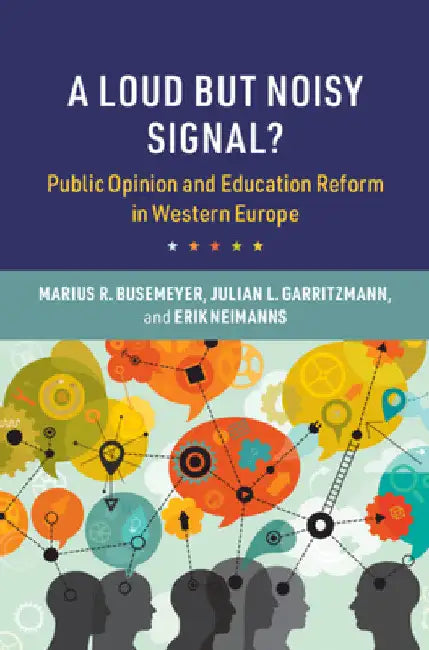 A Loud But Noisy Signal?: Public Opinion and Education Reform in Western Europe by Marius R. Busemeyer