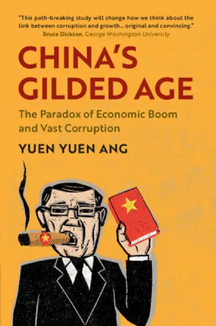 China's Gilded Age: The Paradox of Economic Boom and Vast Corruption by Yuen Yuen Ang