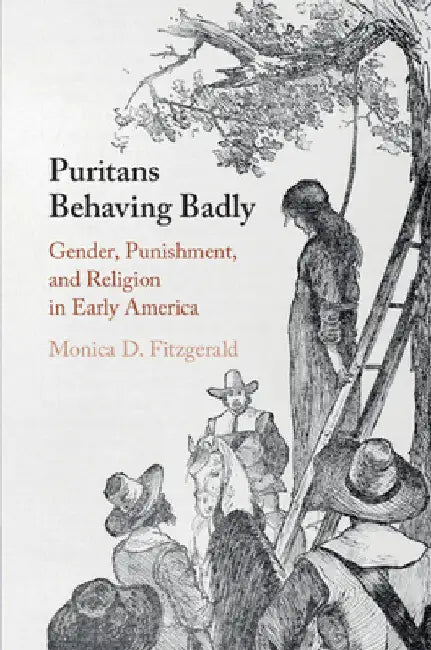 Puritans Behaving Badly by Monica D. Fitzgerald