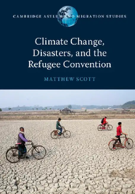 Climate Change, Disasters, and the Refugee Convention by Matthew Scott