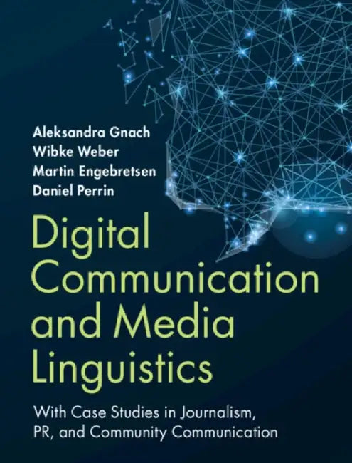 Digital Communication and Media Linguistics: With Case Studies in Journalism, Pr, and Community Communication by Aleksandra Gnach
