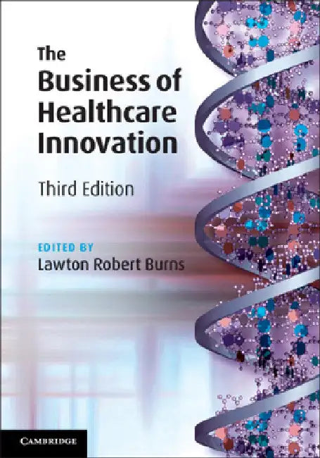 The Business of Healthcare Innovation by Lawton Robert Burns