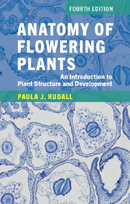 Anatomy of Flowering Plants: An Introduction to Plant Structure and Development by Rudall, Paula J.