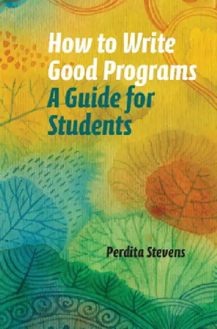 How to Write Good Programs: A Guide for Students by Perdita Stevens