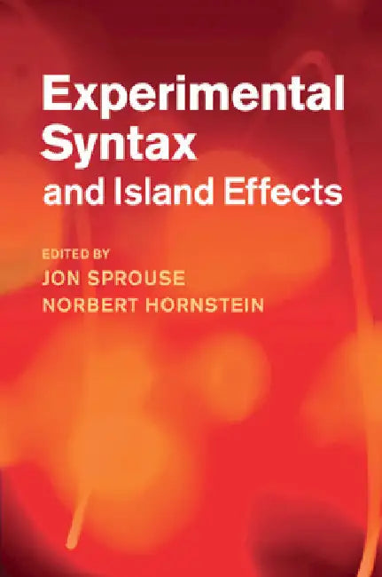 Experimental Syntax and Island Effects by Jon Sprouse