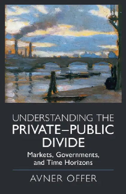 Understanding the Private-Public Divide by Avner Offer