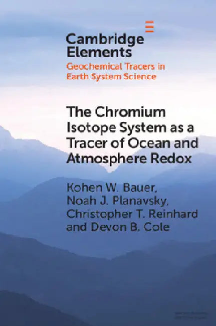 The Chromium Isotope System as a Tracer of Ocean and Atmosphere Redox by Kohen W. Bauer