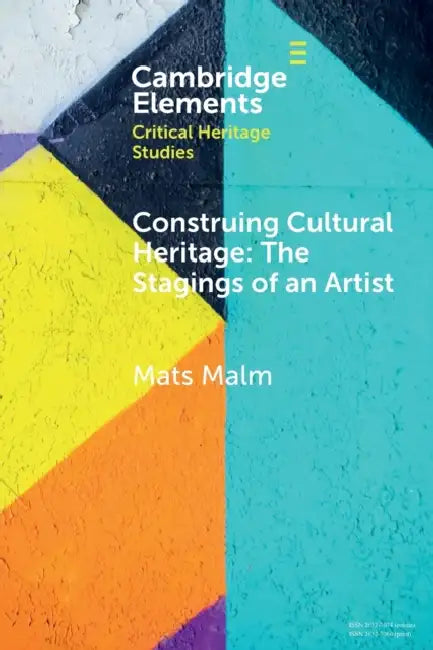 Construing Cultural Heritage: The Stagings of an Artist by Mats Malm