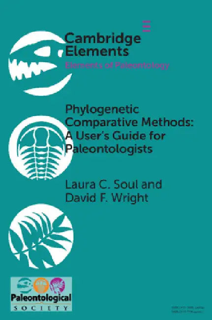Phylogenetic Comparative Methods: A User's Guide for Paleontologists by Laura C. Soul