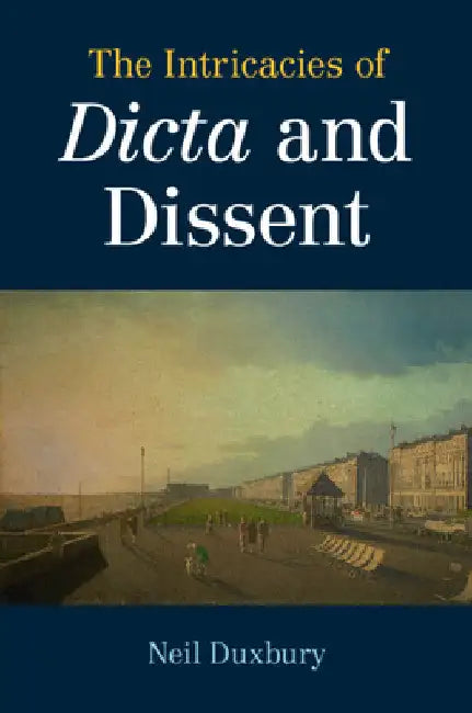 The Intricacies of Dicta and Dissent by Neil Duxbury