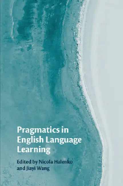 Pragmatics in English Language Learning by Nicola Halenko