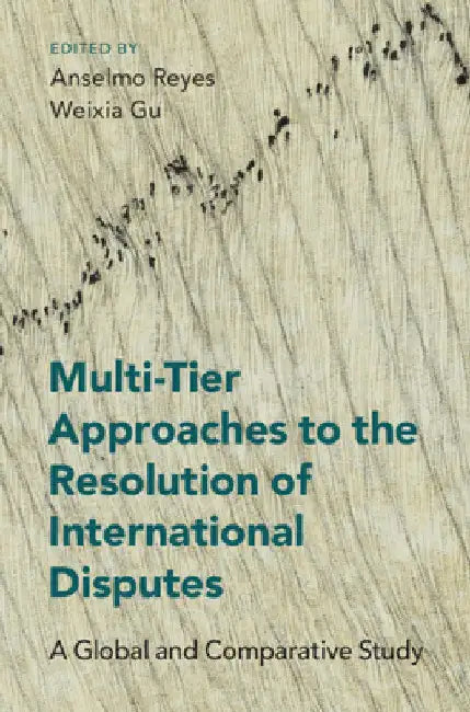 Multi-Tier Approaches to the Resolution of International Disputes by Anselmo Reyes