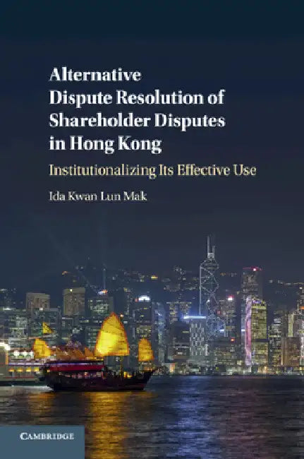 Alternative Dispute Resolution of Shareholder Disputes in Hong Kong by Ida Kwan Lun Mak