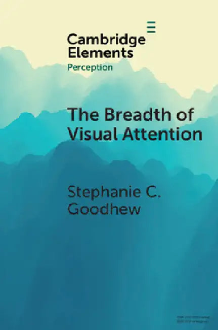 The Breadth of Visual Attention by Stephanie C. Goodhew
