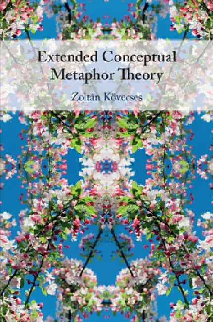 Extended Conceptual Metaphor Theory by Zoltan (Eotvos Lorand University, Budapest) Kovecses