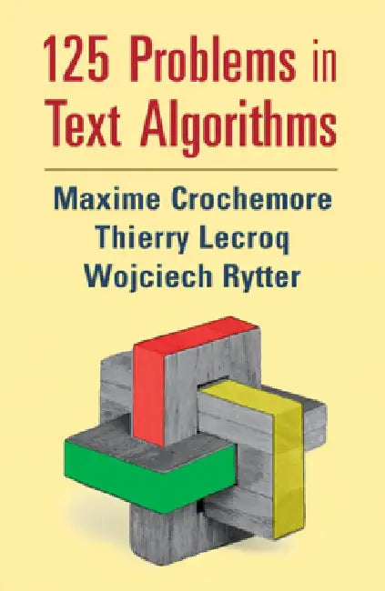 125 Problems in Text Algorithms: With Solutions by Maxime Crochemore