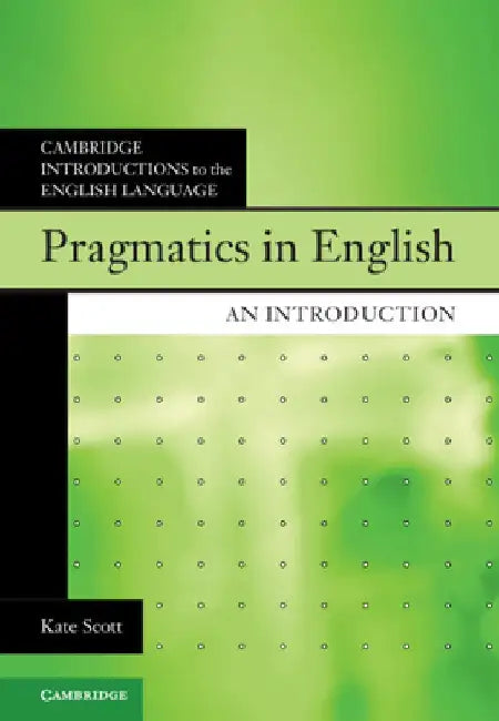 Pragmatics in English: An Introduction by Kate Scott