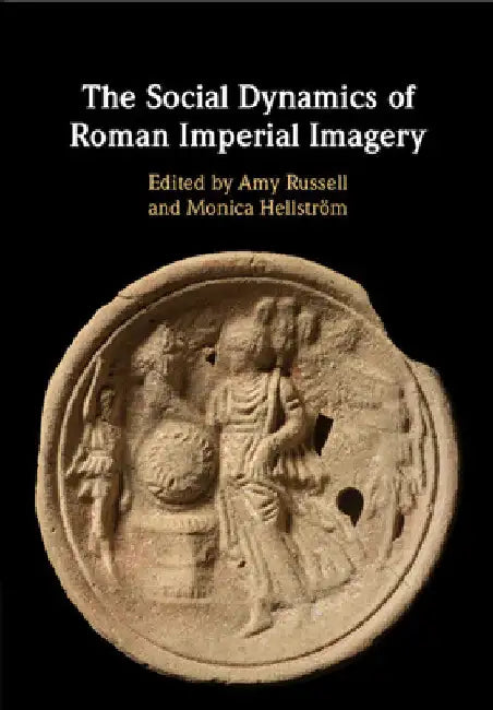The Social Dynamics of Roman Imperial Imagery by Amy Russell