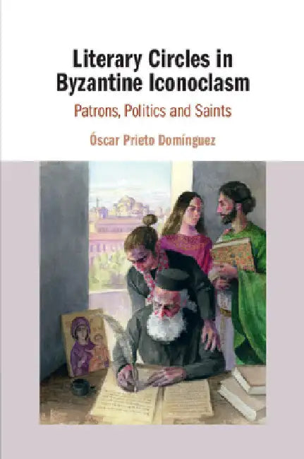 Literary Circles in Byzantine Iconoclasm by Óscar Prieto Domínguez