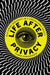 Life After Privacy: Reclaiming Democracy in a Surveillance Society by Firmin Debrabander