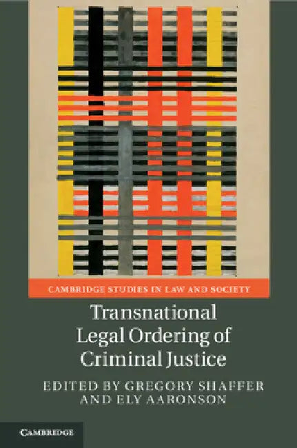 Transnational Legal Ordering of Criminal Justice by Gregory Shaffer