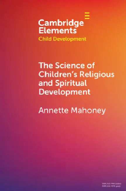 The Science of Children's Religious and Spiritual Development by Annette Mahoney