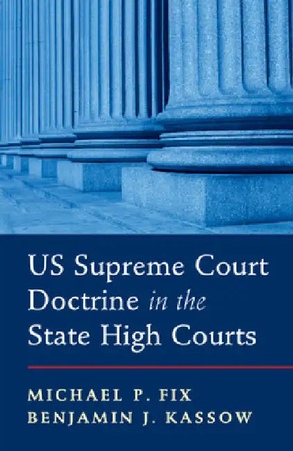US Supreme Court Doctrine in the State High Courts by Michael P. Fix