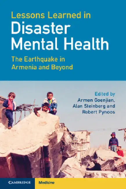 Lessons Learned in Disaster Mental Health: The Earthquake in Armenia and Beyond by Armen Goenjian