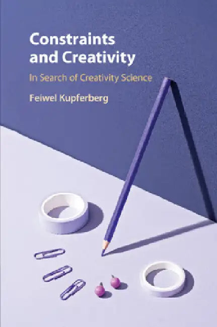 Constraints and Creativity by Feiwel Kupferberg