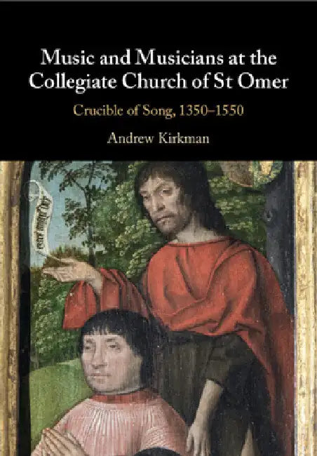 Music and Musicians at the Collegiate Church of St Omer by Andrew Kirkman