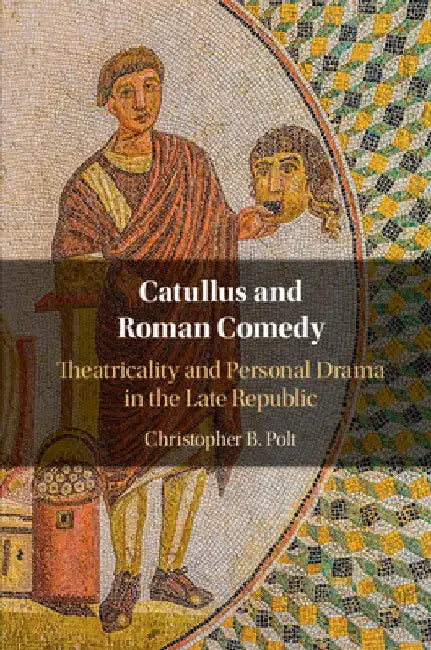 Catullus and Roman Comedy by Christopher B. Polt