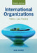 International Organizations: Politics, Law, Practice by Ian Hurd