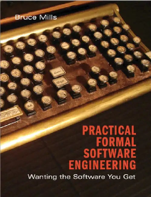 Practical Formal Methods in Software Engineering by Bruce Ian Mills