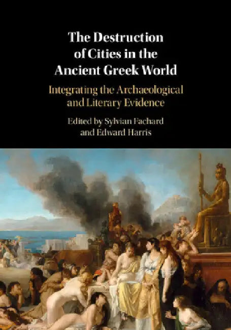 The Destruction of Cities in the Ancient Greek World by Sylvian Fachard