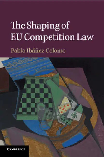 The Shaping of EU Competition Law by Pablo Ibáñez Colomo