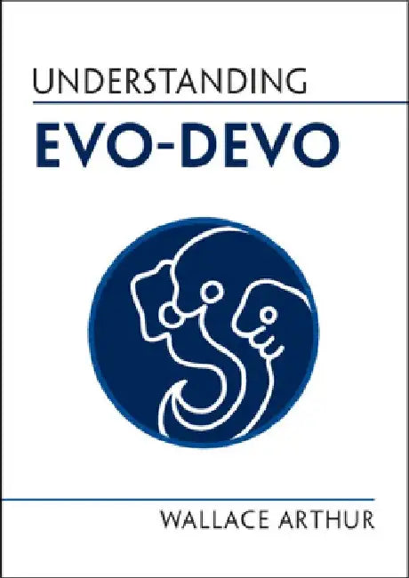 Understanding Evo-Devo by Wallace Arthur