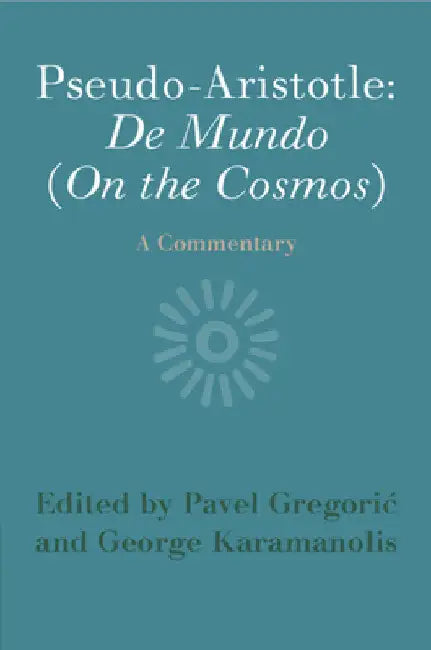 Pseudo-Aristotle: De Mundo (On the Cosmos) by Pavel Gregoric