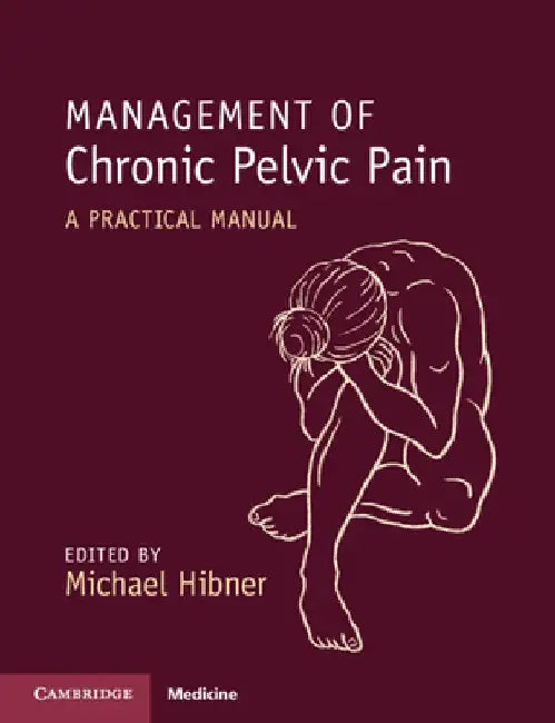 Management of Chronic Pelvic Pain: A Practical Manual by Michael Hibner