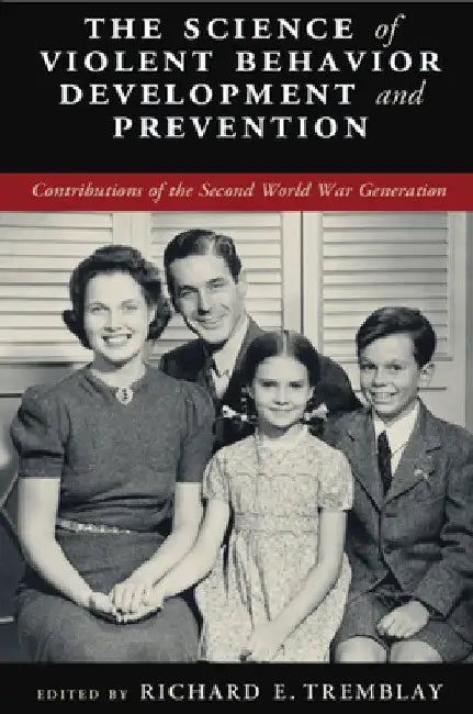 The Science of Violent Behavior Development and Prevention by Richard E. Tremblay